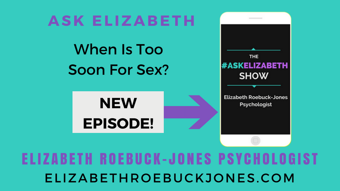 Ask Elizabeth: When is too soon for Sex